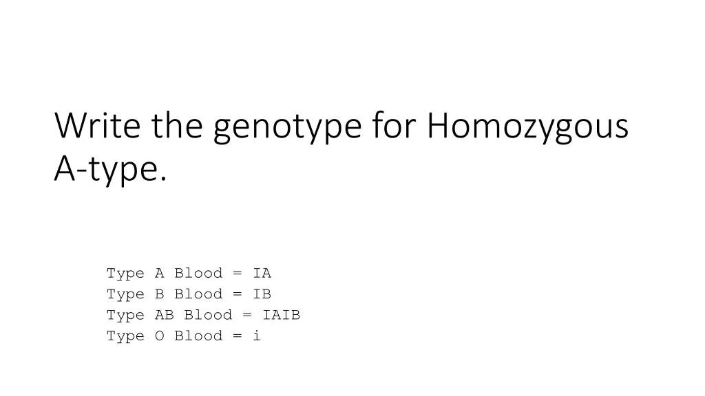 write the genotype for homozygous a type