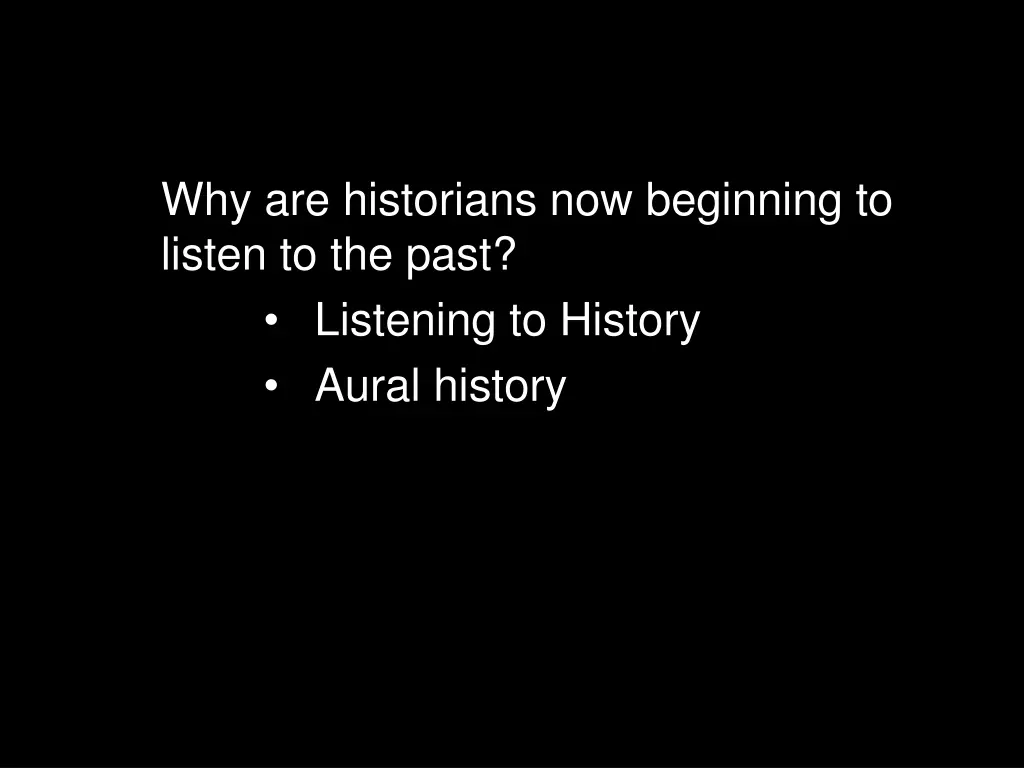 why are historians now beginning to listen 2