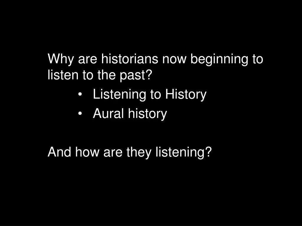 why are historians now beginning to listen 3