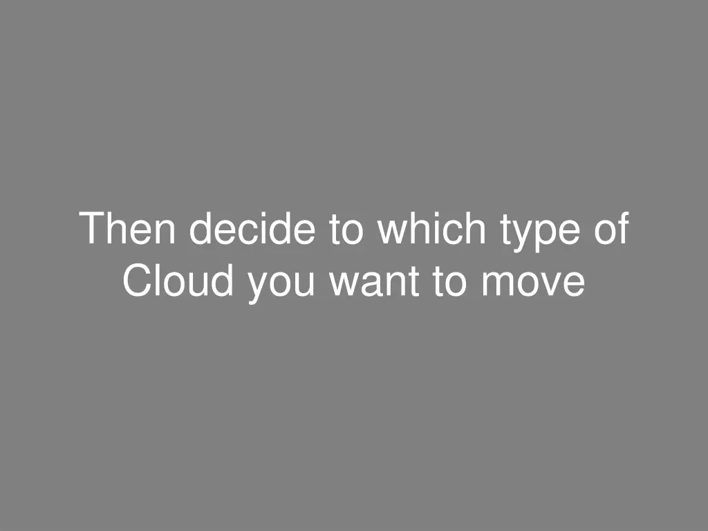 then decide to which type of cloud you want