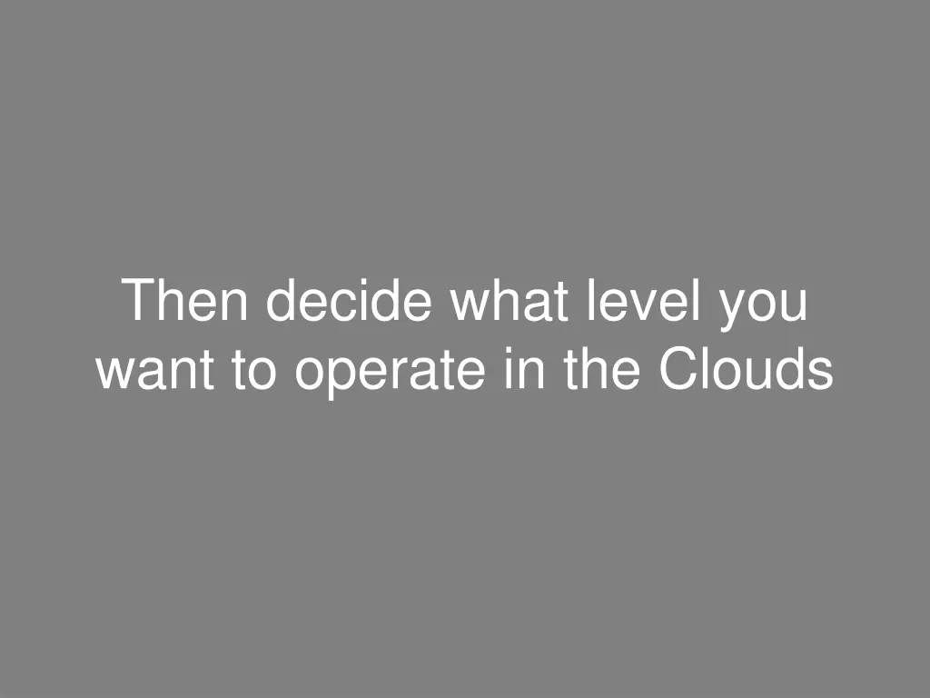 then decide what level you want to operate