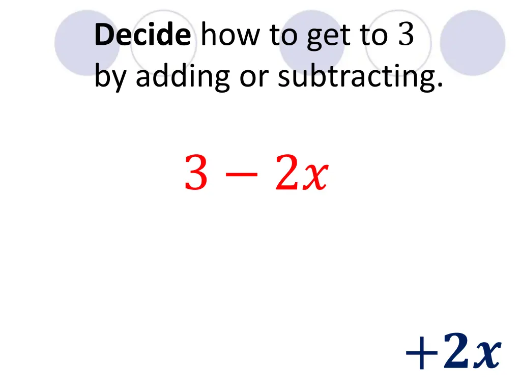 decide how to get to 3 by adding or subtracting 2