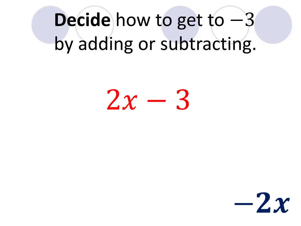 decide how to get to 3 by adding or subtracting