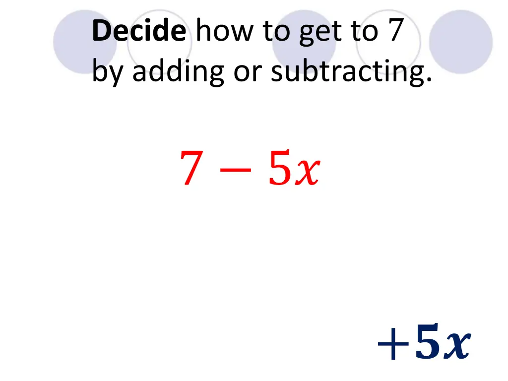 decide how to get to 7 by adding or subtracting 1