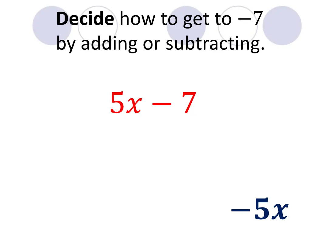 decide how to get to 7 by adding or subtracting