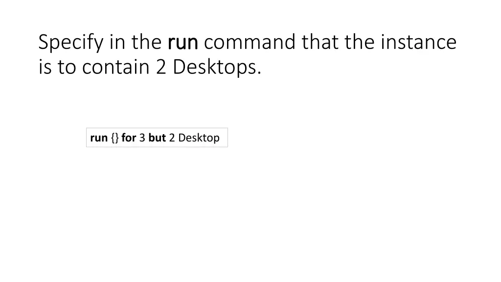 specify in the run is to contain 2 desktops