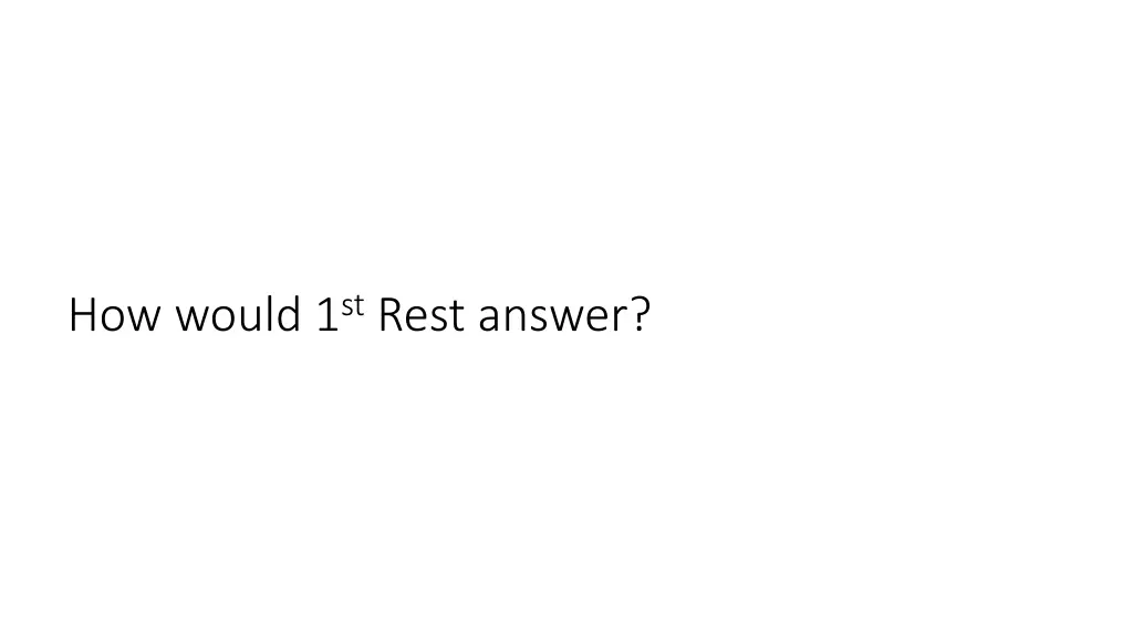 how would 1 st rest answer