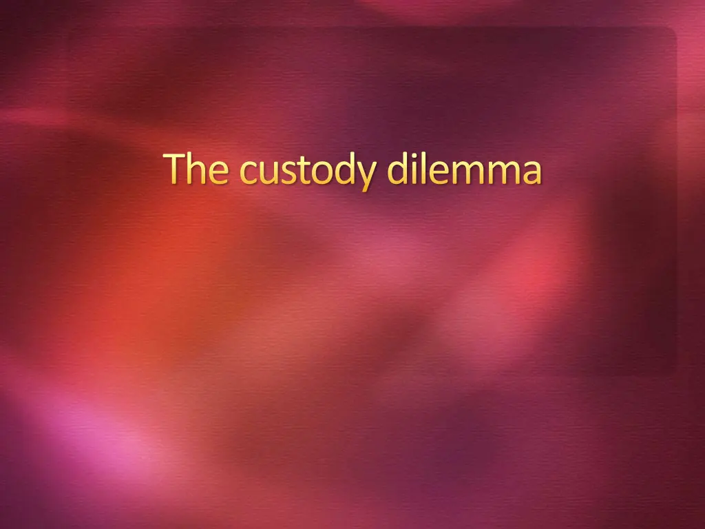 the custody dilemma