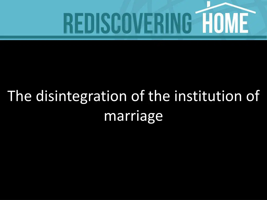 the disintegration of the institution of marriage