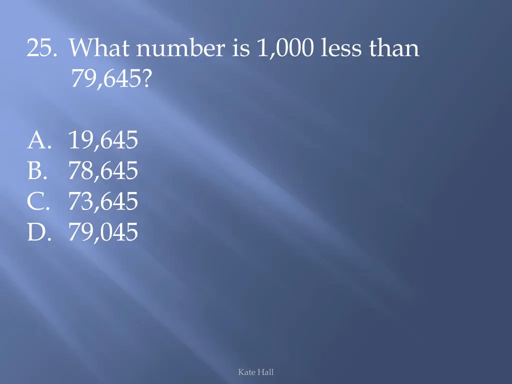 25 what number is 1 000 less than 79 645