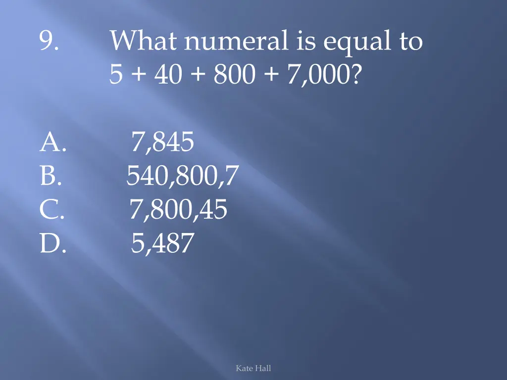 9 what numeral is equal to 5 40 800 7 000