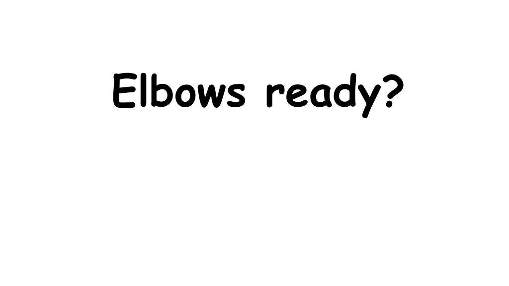 elbows ready