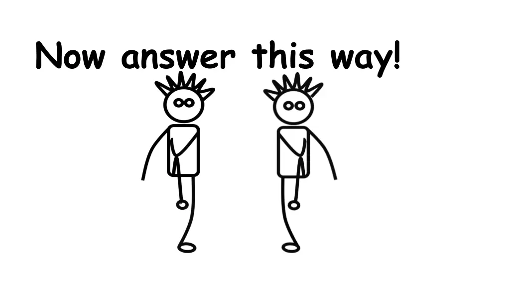 now answer this way 3