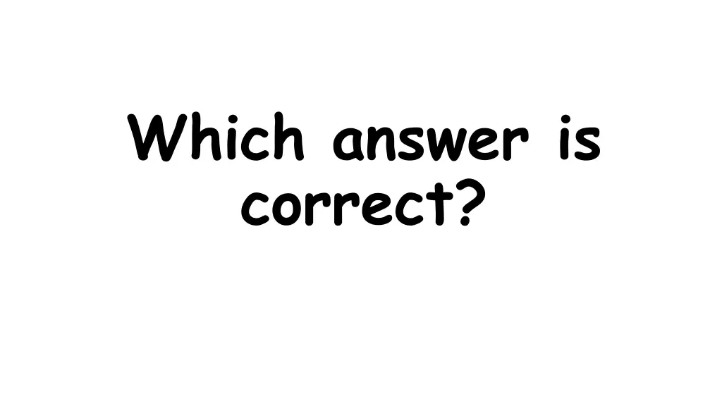 which answer is correct