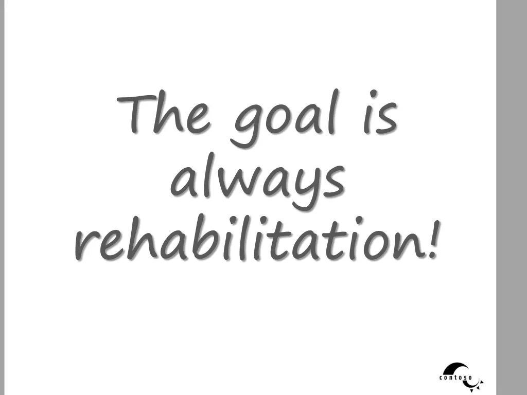 the goal is always rehabilitation