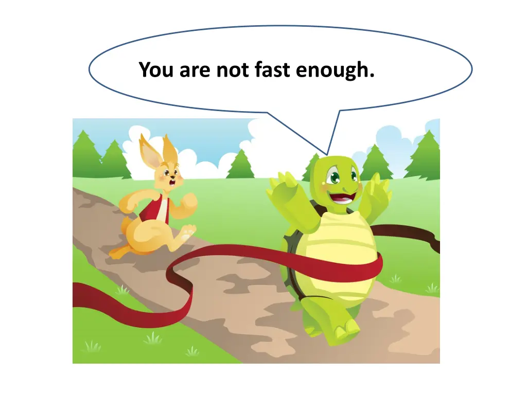 you are not fast enough 1