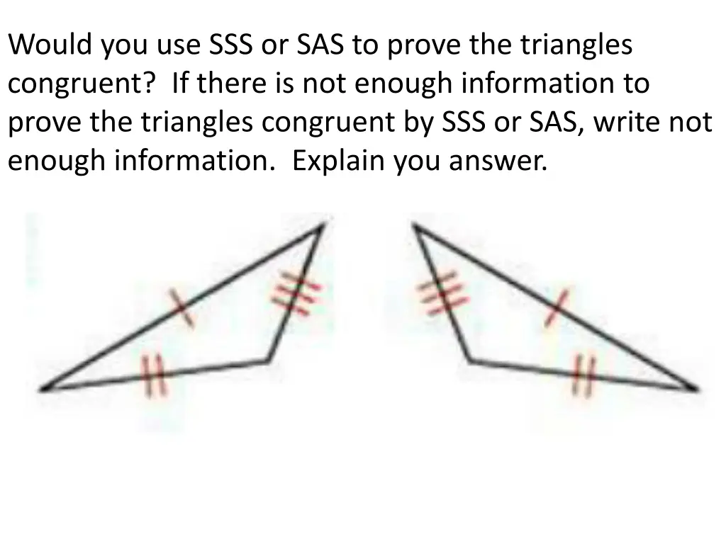 would you use sss or sas to prove the triangles 1