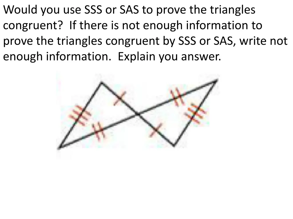 would you use sss or sas to prove the triangles 2