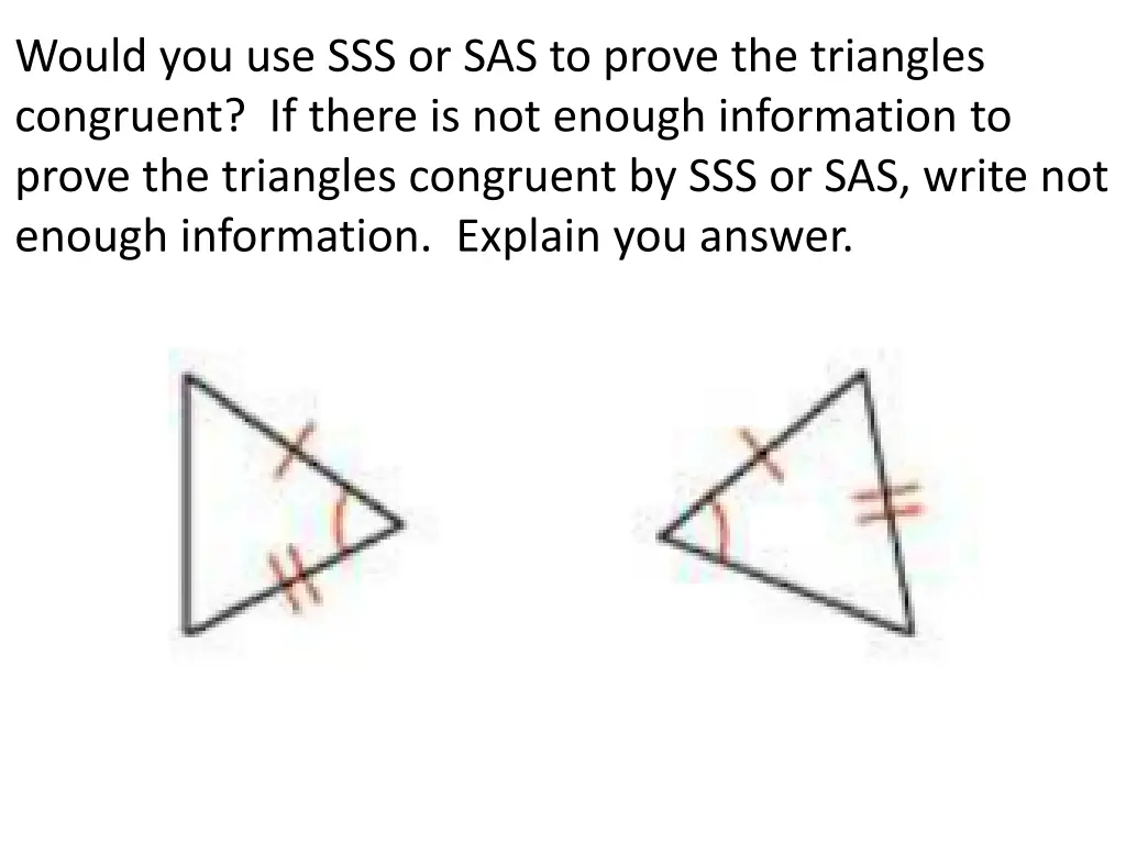 would you use sss or sas to prove the triangles