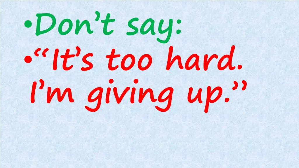 don t say it s too hard i m giving up