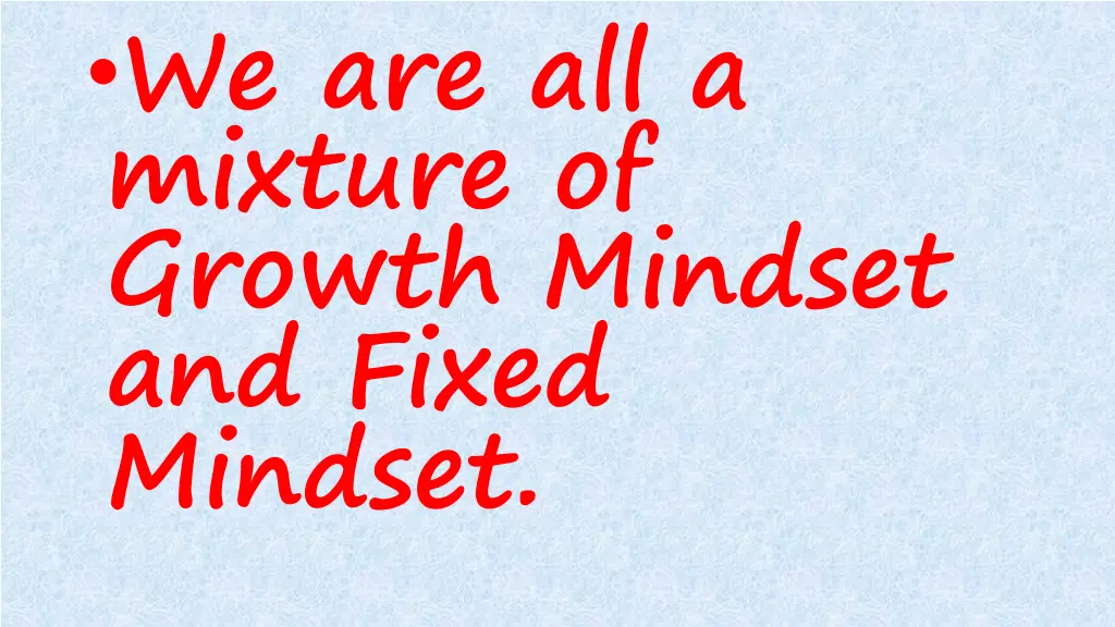 we are all a mixture of growth mindset and fixed