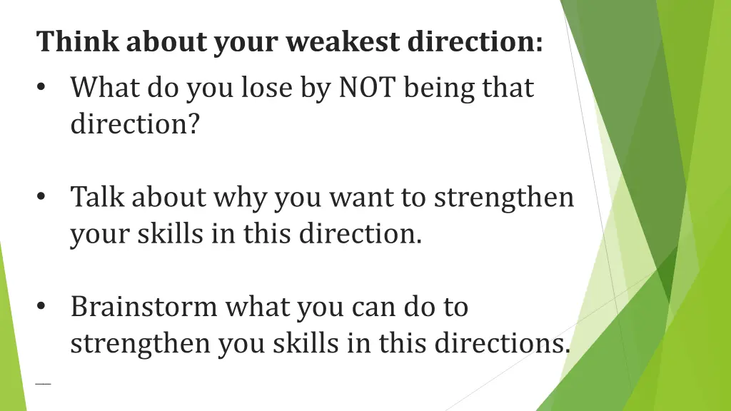 think about your weakest direction what