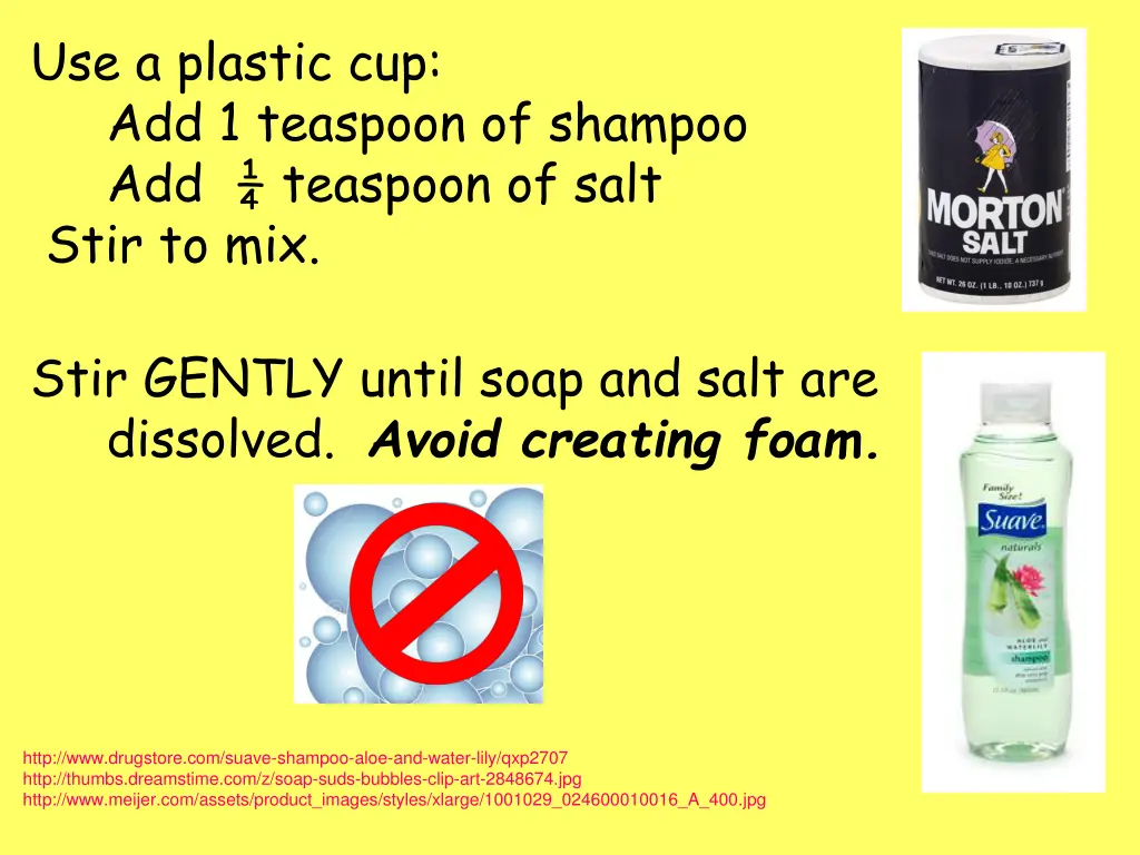 use a plastic cup add 1 teaspoon of shampoo