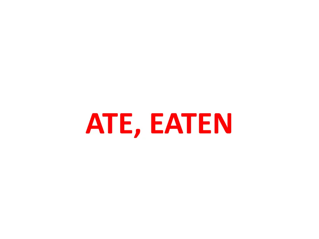 ate eaten