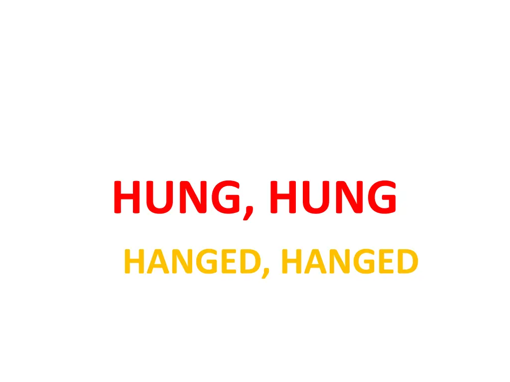 hung hung hanged hanged