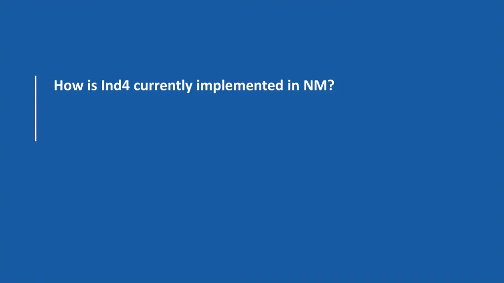 how is ind4 currently implemented in nm