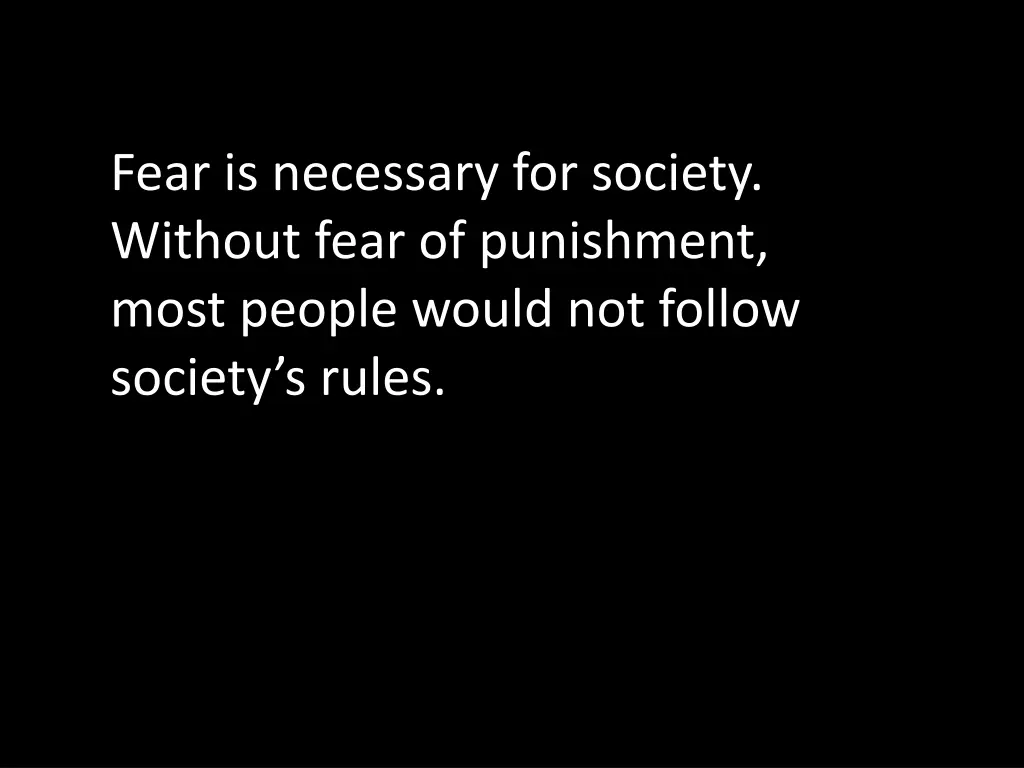 fear is necessary for society without fear