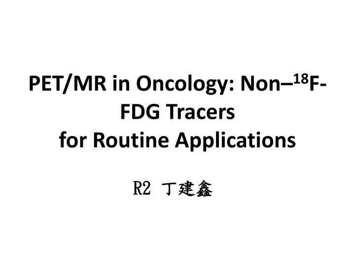 pet mr in oncology non 18 f fdg tracers