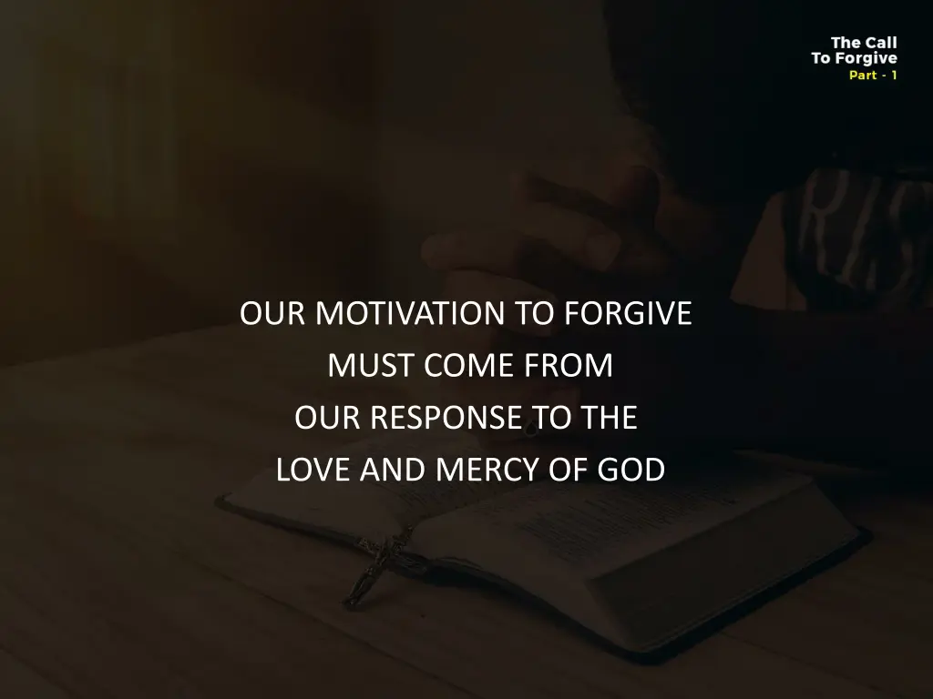 our motivation to forgive must come from