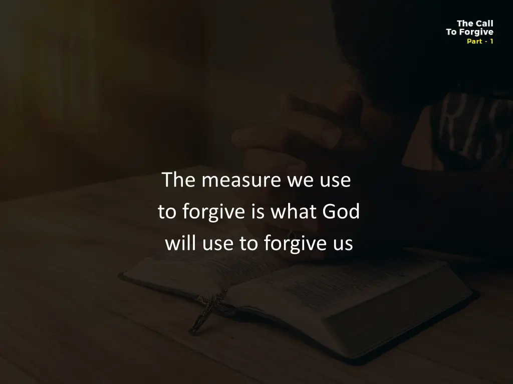 the measure we use to forgive is what god will