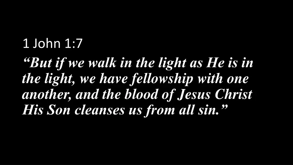 1 john 1 7 but if we walk in the light