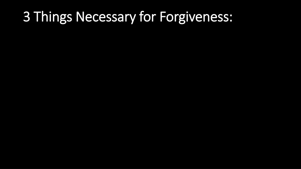 3 things necessary for forgiveness 3 things