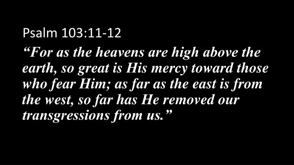 psalm 103 11 12 for as the heavens are high above