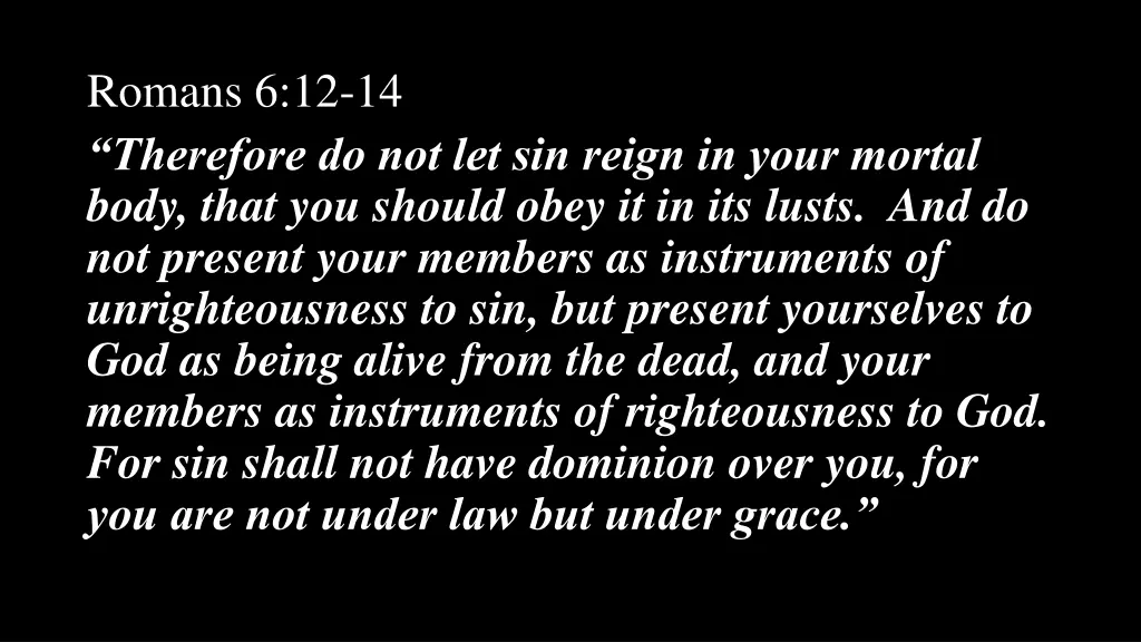 romans 6 12 14 therefore do not let sin reign