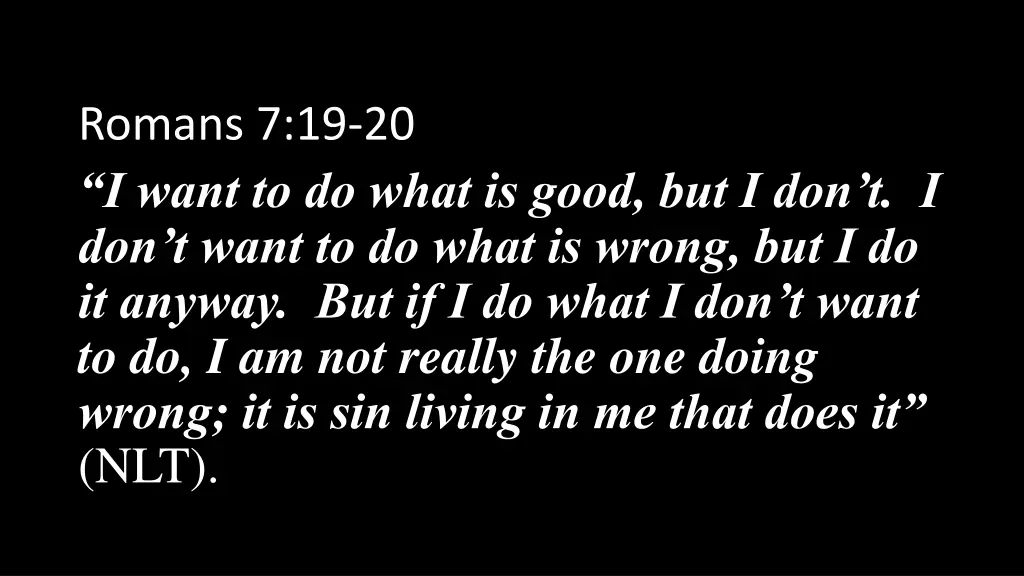 romans 7 19 20 i want to do what is good