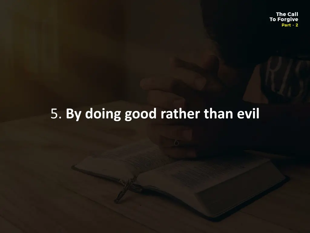 5 by doing good rather than evil