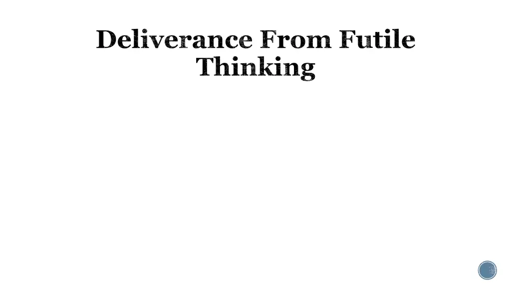 deliverance from futile thinking