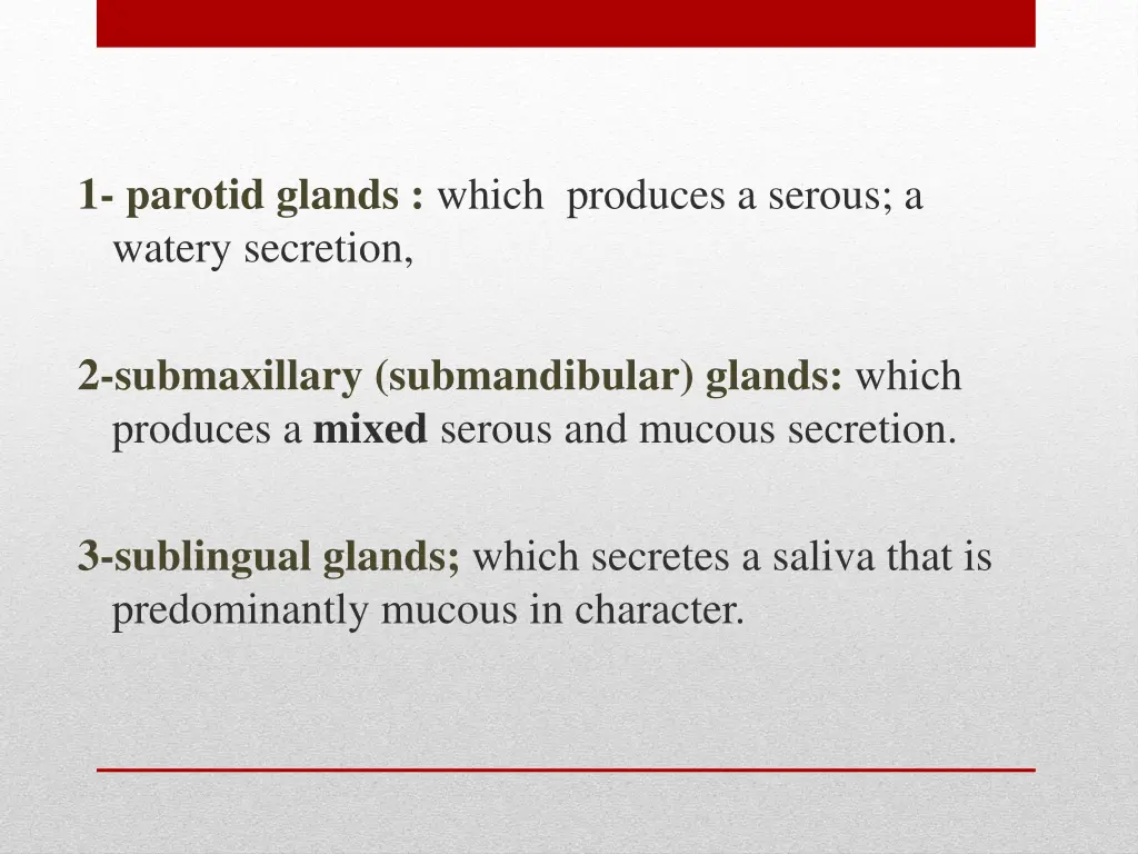 1 parotid glands which produces a serous a watery