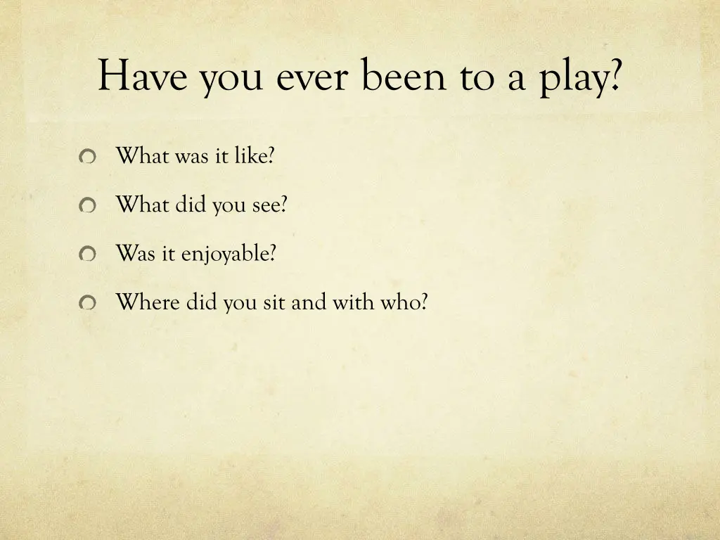 have you ever been to a play