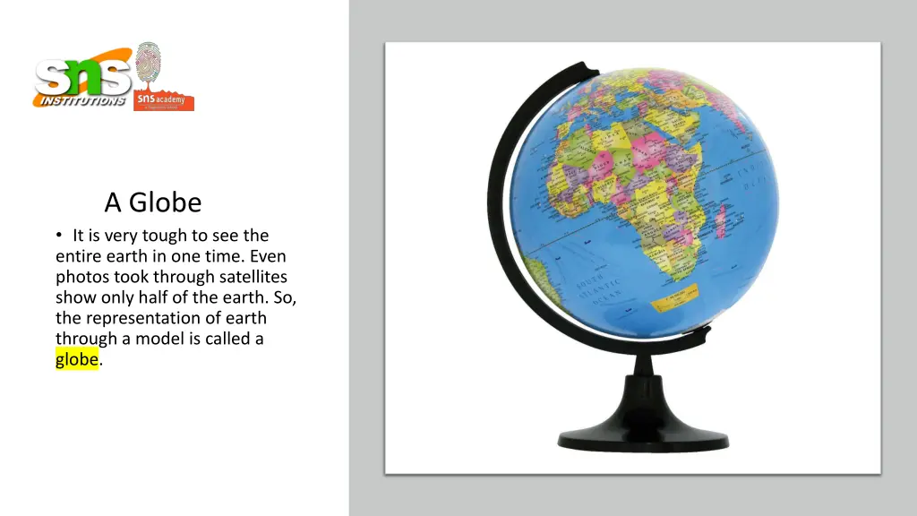 a globe it is very tough to see the entire earth