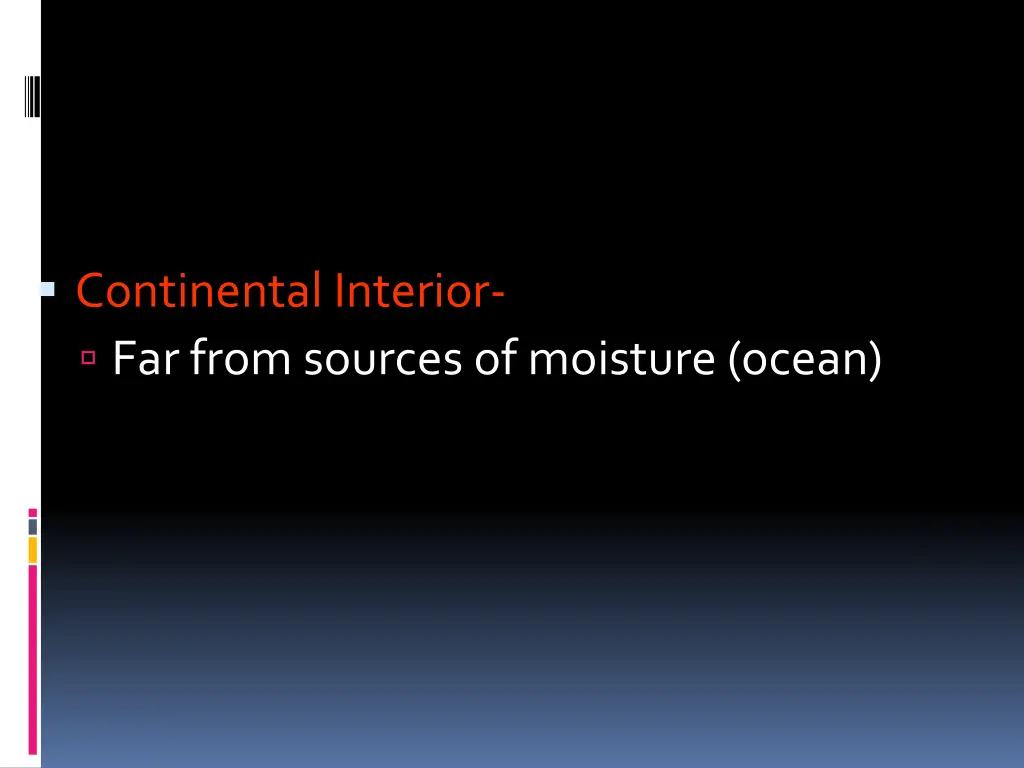 continental interior far from sources of moisture