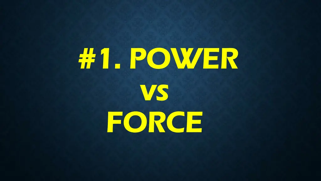 1 power 1 power vs vs force force