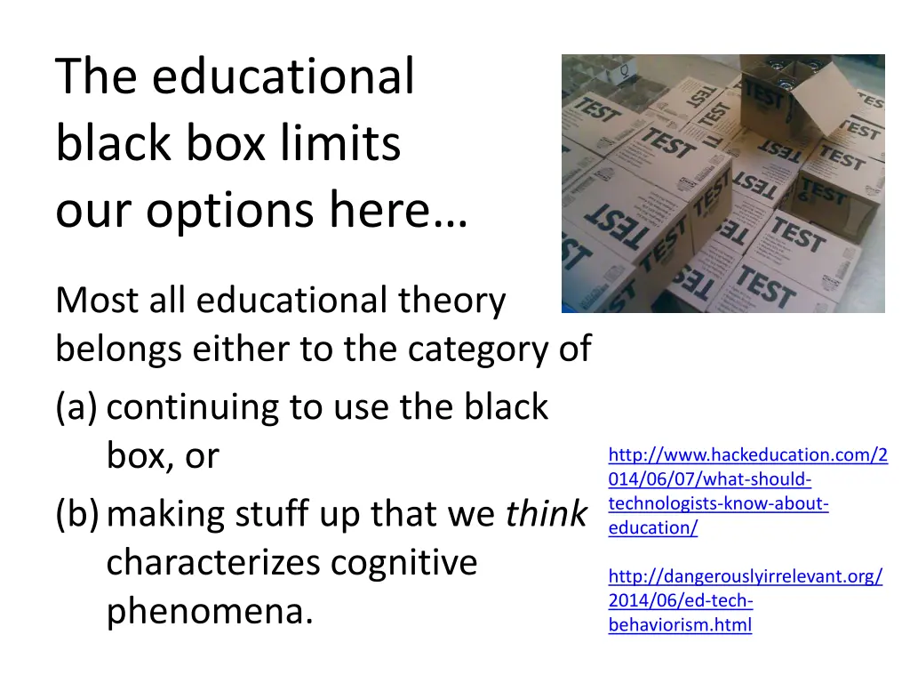 the educational black box limits our options here