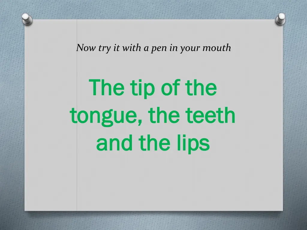 now try it with a pen in your mouth