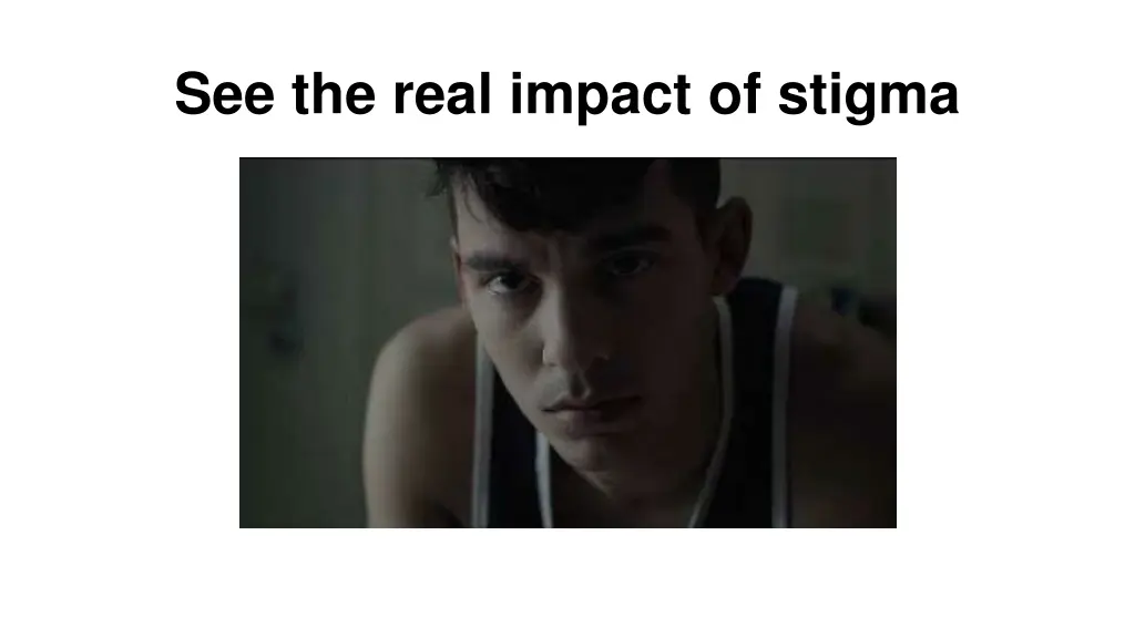 see the real impact of stigma