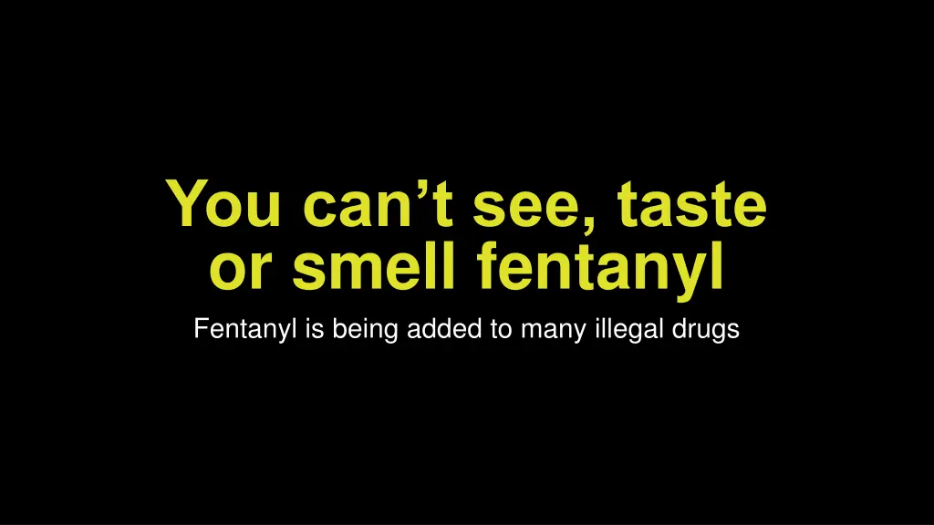 you can t see taste or smell fentanyl fentanyl